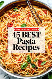 45 pasta recipes to make now pasta