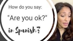 Learning spanish is like walking through a museum. How To Say Are You Ok In Spanish Youtube