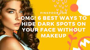 hide dark spots on your face without makeup