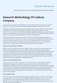 In more details, in this part the author outlines the research strategy, the research method. Research Methodology Of Cadbury Company Essay Example
