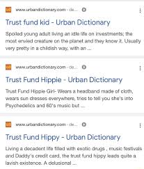 Maybe you would like to learn more about one of these? De Trust Fund Kid Urban Dictionary Spoiled Young Adult Living An Idle Life On Investments The Most Envied Creature On The Planet And They Know It Usually Very Pretty In A