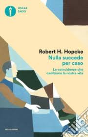 Nulla succede per caso. Le coincidenze che cambiano la nostra vita | Hopcke  Robert H. | Mondadori | 2003