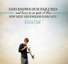 God knows our failures and loves us in spite of them. How deep and ... via Relatably.com