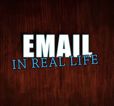 email in real life it s funny because