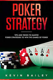 Poker Strategy: Tips and Tricks to Master Poker Strategies to Win the Games  of Poker eBook : Bailey, Kevin: Amazon.in: Kindle Store