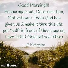Morning encouragement build others up words of encouragement shorts. Good Morning Encourag Quotes Writings By Anuj Dua Yourquote
