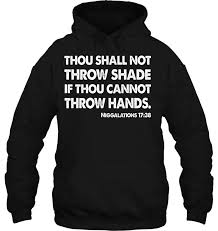 But the full quote is worth examining: Thou Shall Not Throw Shade Niggalations 1738