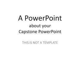 Here is the class outline Ppt A Powerpoint About Your Capstone Powerpoint Powerpoint Presentation Id 5748845