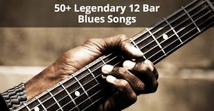 50 Legendary 12 Bar Blues Songs The Essential List