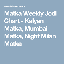 Matka Weekly Jodi Chart Kalyan Matka Mumbai Matka Night
