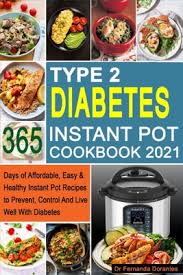 Soups stews and chilis, pressure cookers: Type 2 Diabetes Instant Pot Cookbook 2021 365 Days Of Affordable Easy Healthy Instant Pot Recipes To Prevent Control And Live Well With Diabetes Paperback Chaucer S Books