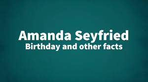 amanda seyfried birthday and other facts
