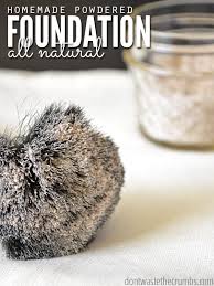 homemade powdered foundation don t