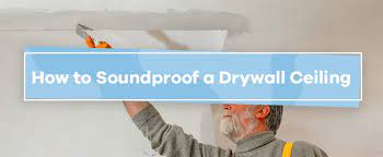 How To Soundproof A Drywall Ceiling