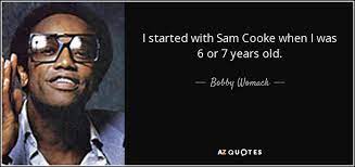 There are 9 sam cooke quote for sale on etsy, and they cost 13,91 $ on average. Bobby Womack Quote I Started With Sam Cooke When I Was 6 Or