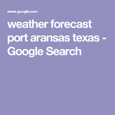 Weather Forecast Port Aransas Texas Google Search