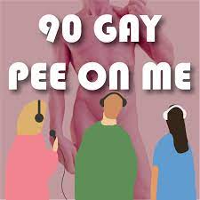 90 Gay Pee On Me (podcast) - 90GPM | Listen Notes