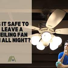 Is It Safe To Leave A Ceiling Fan On