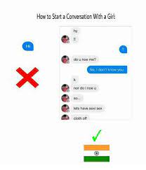 This is a good example of how to start a text conversation: How To Start A Conversation With A Girl Hy Hi Do U Noe Me No I Don T Know You Nor Do I Noe U Lets Have Sexi Sex Cloth Off Clothes