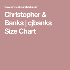 Christopher Banks Cjbanks Size Chart Size Chart Chart