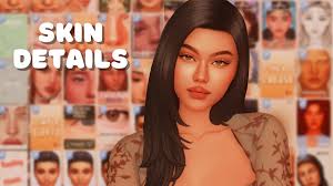 my must have skin details the sims 4