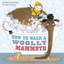 How to Wash a Woolly Mammoth: Amazon.co.uk: Robinson, Michelle, Hindley, Kate: 9780857075802: Books
