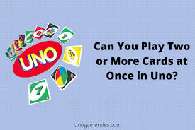 play two or more cards at once in uno
