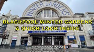 blackpool winter gardens a quick look