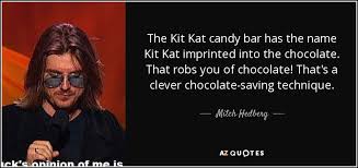 When frozen, one of the best chcolate bars in the world! Mitch Hedberg Quote The Kit Kat Candy Bar Has The Name Kit Kat