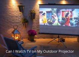 Watch Tv On My Outdoor Projector