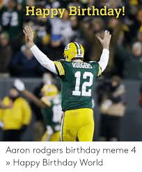 Find funny gifs, cute gifs, reaction gifs and more. 25 Best Memes About Aaron Rodgers Birthday Aaron Rodgers Birthday Memes
