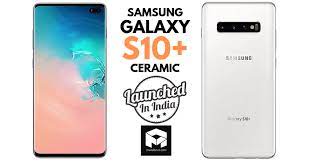 The s10 is an affordable smartphone. Samsung Galaxy S10 Plus Ceramic Launched In India Inr 91 900
