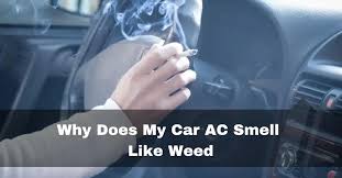 why does my car ac smell like weed 7