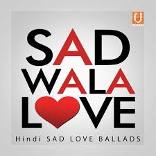 hindi sad love ballads songs