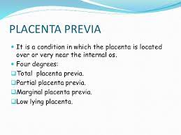 Therefore, the moot factor to remember in the case of placenta previa is that being scared is not a way. Management Of Placenta Previa