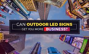 outdoor led signs get you more business