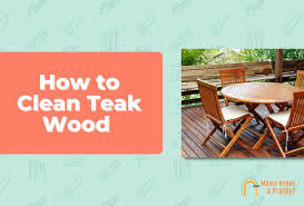how to clean teak wood step by step guide
