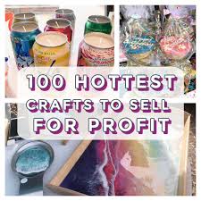 100 hottest crafts to make and sell
