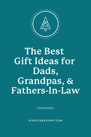 the best gift ideas for dad grandpa