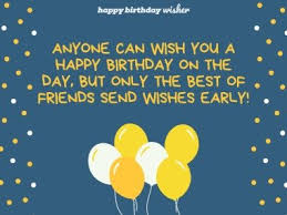 advance birthday wishes for best friend