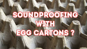 soundproofing with egg cartons does it