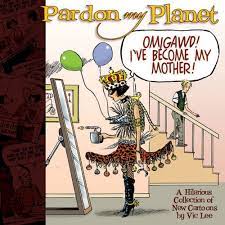 Pardon My Planet: Omigawd! I've Become My Mother!: Lee, Vic: 9780740751295:  Amazon.com: Books