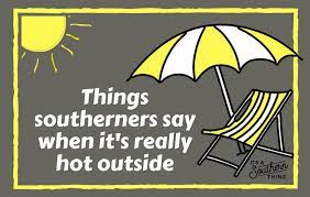 Find and save so hot outside memes | from instagram, facebook, tumblr, twitter & more. Things Southerners Say When It S Really Hot Outside It S A Southern Thing