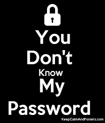 I have encrypte one folder and i archive as a rar file.after that i know the password for extract but i don't know the trying to reset the password on a computer i don't know the password on: You Don T Know My Password Keep Calm And Posters Generator Maker For Free Keepcalmandposters Com