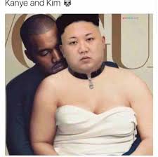 From reddit tagged as donald trump meme. Kanye Kim Kim Jong Un Really Funny Memes Stupid Funny Memes Funny Relatable Memes