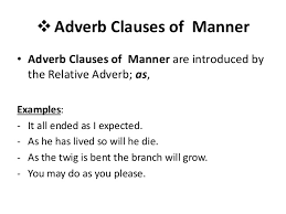 Types of adverbial clauses with useful examples an adverb clause is a collection of words in a sentence that acts as an adverb. What Is Adverbial Clause Of Manner Know It Info