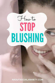 how to stop blushing quick tips to