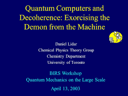 This volume develops quantum computing based on 3rd regime physics of unified field mechanics (ufm). Quantum Computers And Decoherence Exorcising The Demon From The Machine Daniel Lidar Chemical Physics Theory Group Chemistry Department University Of Ppt Download