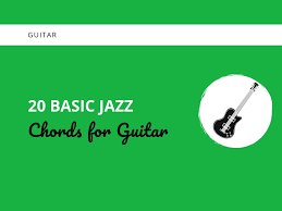 20 Basic Jazz Chords For Guitar Updated Learn Jazz Standards