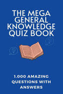 Instantly play online for free, no downloading needed! The Mega General Knowledge Quiz Book 1 000 Amazing Questions With Answers Alverta Curpupoz Google Books